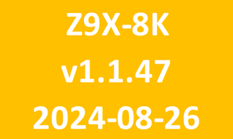 Z9X 8K_v1.1.47_2024 08 26